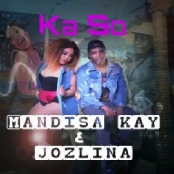 Mandisa Kay - Ka So Ft. Jozlina